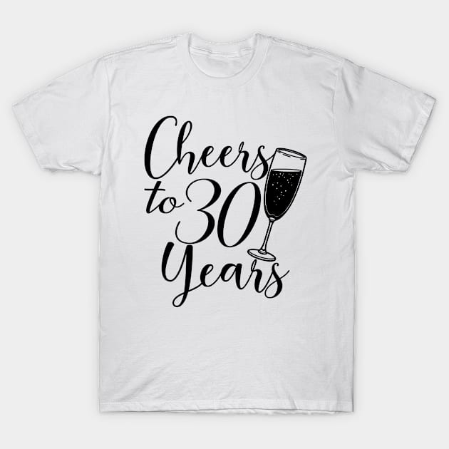 Cheers To 30 Years - 30th Birthday - Anniversary T-Shirt by Art Like Wow Designs